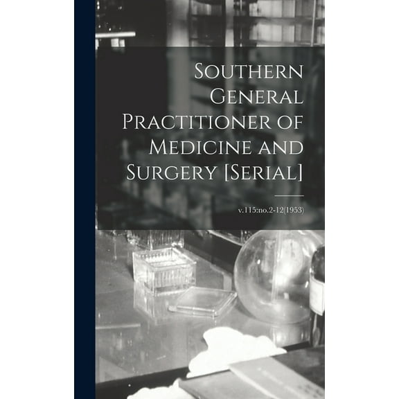 Southern General Practitioner of Medicine and Surgery [serial]; v.115: no.2-12(1953), (Hardcover)