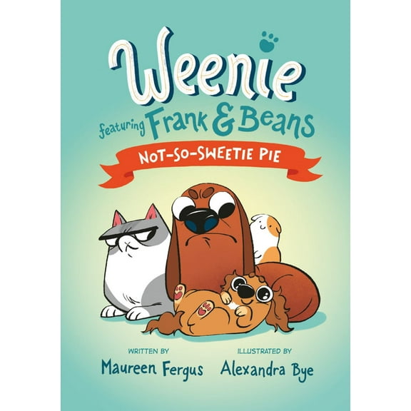 Not-So-Sweetie Pie (Weenie Featuring Frank and Beans Book #3) (Hardcover)