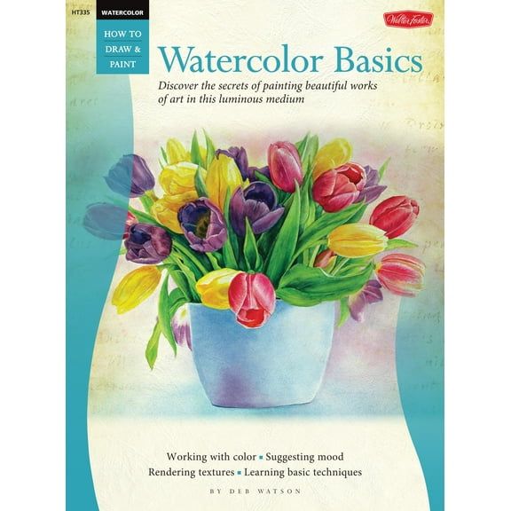 How to Draw & Paint: Watercolor: Basics : Discover the secrets of painting beautiful works of art in this luminous medium (Paperback)