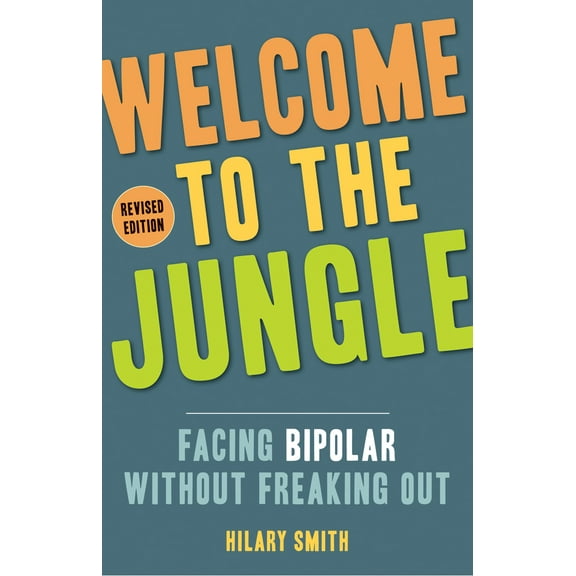 Pre-Owned Welcome to the Jungle, Revised Edition: Facing Bipolar Without Freaking Out (Paperback) 1573246956 9781573246958