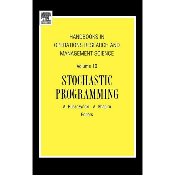 Handbooks in Operations Research and Man Handbooks in Operations Research and Management Science: Stochastic Programming, Book 10, (Hardcover)