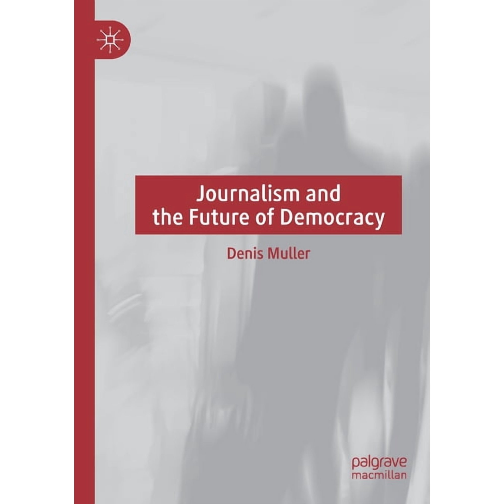 Journalism and the Future of Democracy (Paperback)
