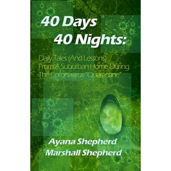 40 Days 40 Nights : Daily Tales (And Lessons) From a Suburban Home During the Coronavirus "Quarantine" (Paperback)