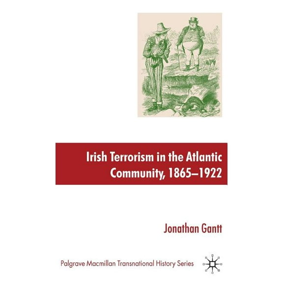 Palgrave MacMillan Transnational History Irish Terrorism in the Atlantic Community, 1865-1922, (Hardcover)