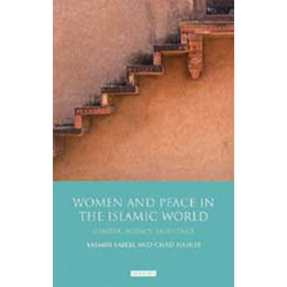 Library of Modern Middle East Studies Women and Peace in the Islamic World: Gender, Agency and Influence, (Hardcover)