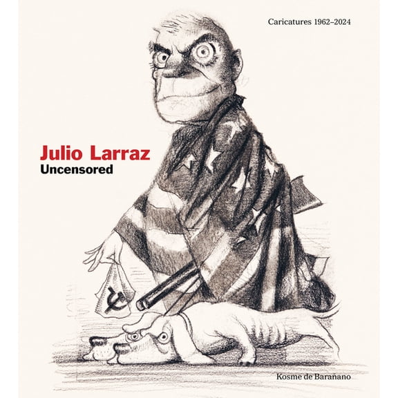 Julio Larraz: Uncensored: Caricatures 1962-2024, (Hardcover)
