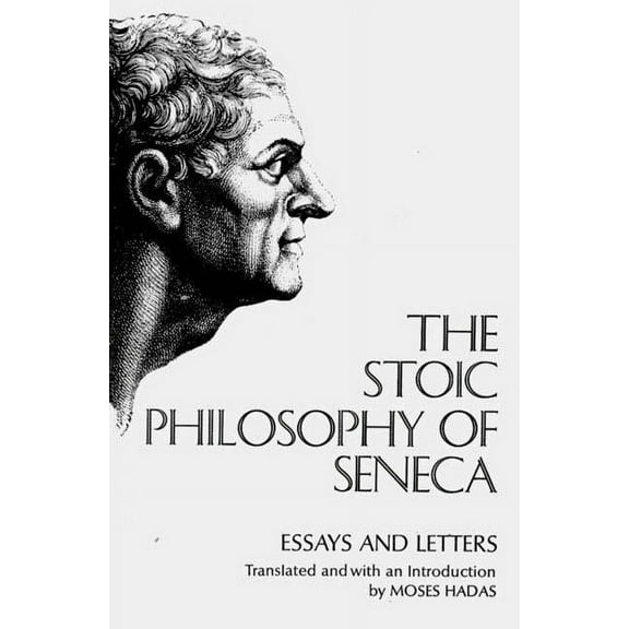 The Stoic Philosophy of Seneca: Essays and Letters, (Paperback)