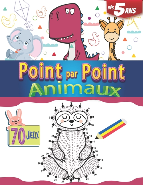Point Par Point Animaux Des 5 Ans 70 Jeux Apprendre A Dessiner Facile Pour Enfant Et Coloriage Paperback Walmart Com