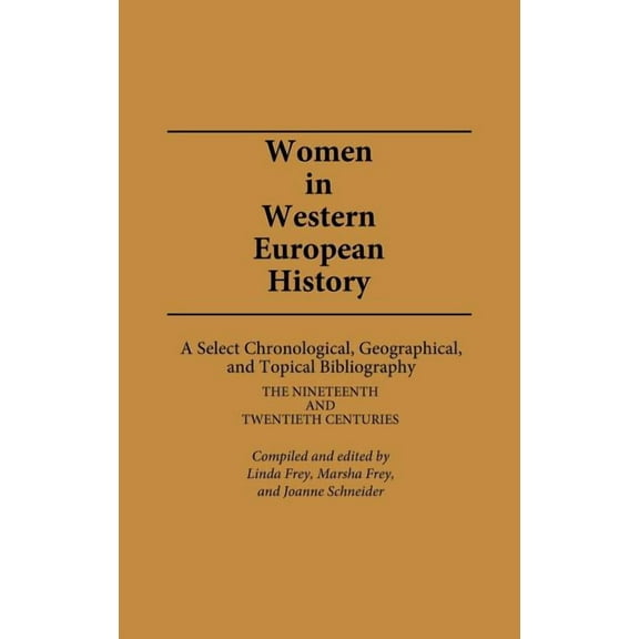 Women in Western European History: A Select Chronological, Geographical, and Topical Bibliography: The Nineteenth and Tw, (Hardcover)