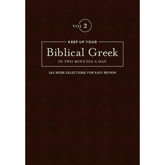 Keep Up Your Biblical Greek In Two Minutes A Day, Volume 2 : 365 Selections for Advanced Review (Hardcover)