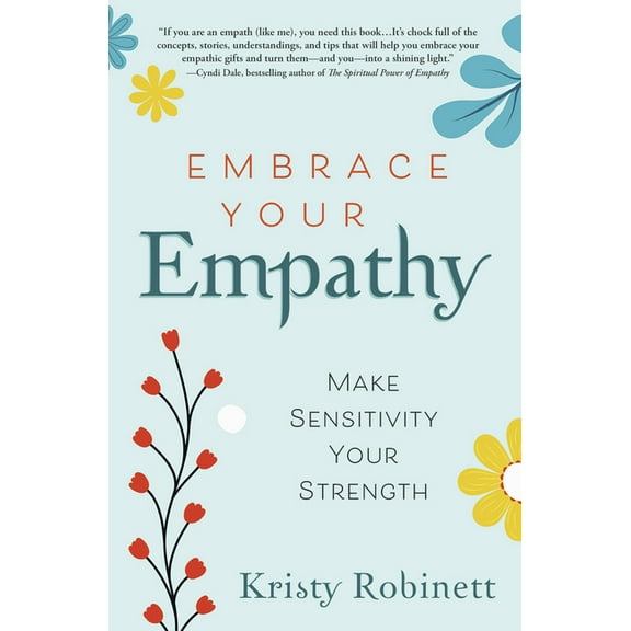 Embrace Your Empathy: Make Sensitivity Your Strength, (Paperback)