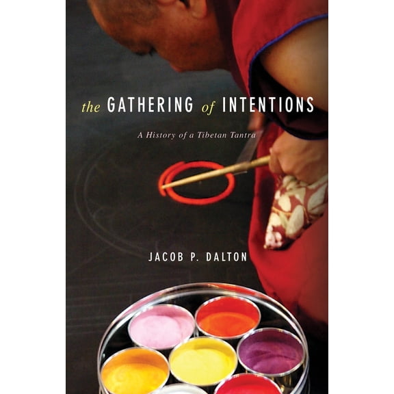 The Gathering of Intentions: A History of a Tibetan Tantra, (Paperback)