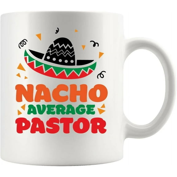 Nacho Average Pastor Funny Pastor Gifts Minister Ordination Preacher Appreciation Gifts Novelty Drinkware Ceramic Mug 11 oz White