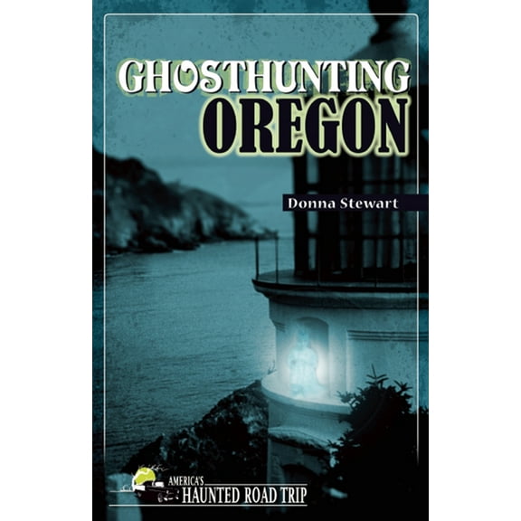 America's Haunted Road Trip Ghosthunting Oregon, (Hardcover)