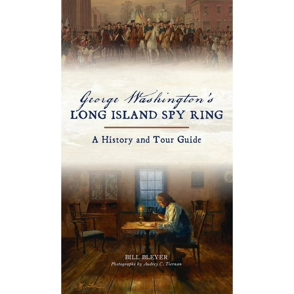 History & Guide: George Washington's Long Island Spy Ring: A History and Tour Guide (Hardcover)