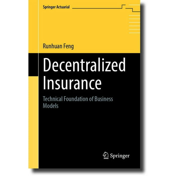 Springer Actuarial Decentralized Insurance: Technical Foundation of Business Models, (Hardcover)