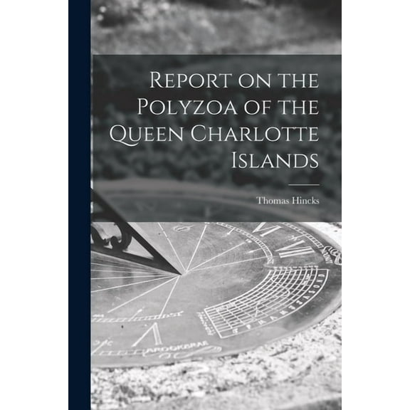 Report on the Polyzoa of the Queen Charlotte Islands [microform] (Paperback)