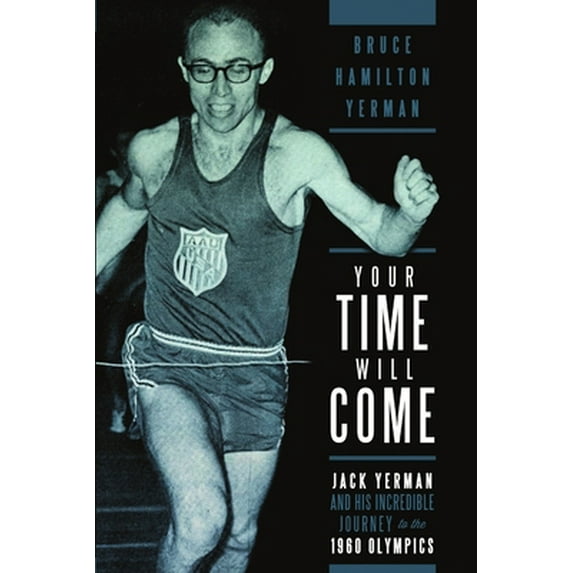 Pre-Owned Your Time Will Come: Jack Yerman and His Incredible Journey to the 1960 Olympics (Paperback) 0557197651 9780557197651