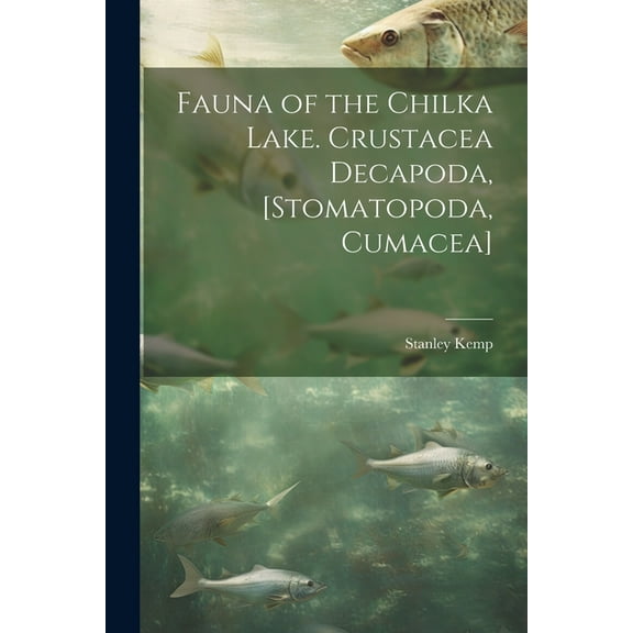 Fauna of the Chilka Lake. Crustacea Decapoda, [Stomatopoda, Cumacea] (Paperback)
