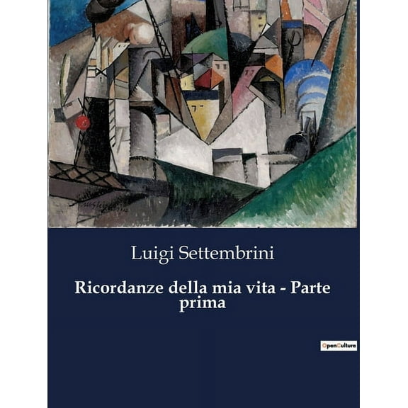 Ricordanze della mia vita - Parte prima: Memorie di un patriota italiano del XIX secolo, (Paperback)
