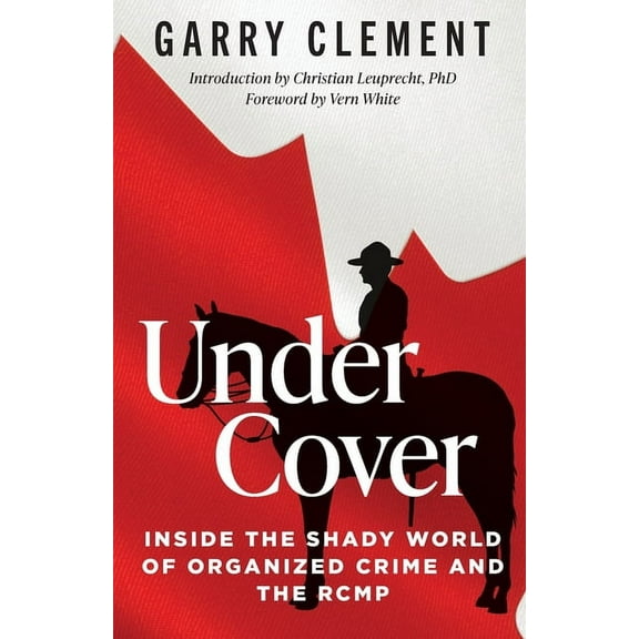 Under Cover, Inside the Shady World of Organized Crime and the RCMP, (Paperback)