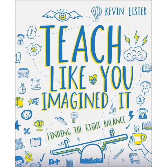 Teach Like You Imagined It: Finding the Right Balance (Paperback)