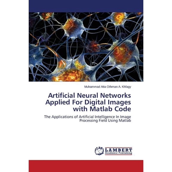 Artificial Neural Networks Applied for Digital Images with MATLAB Code (Paperback)