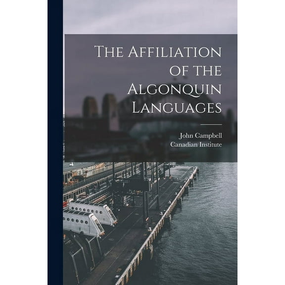 The Affiliation of the Algonquin Languages [microform] (Paperback)
