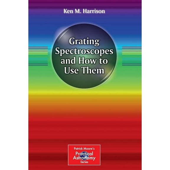 Patrick Moore Practical Astronomy Grating Spectroscopes and How to Use Them, (Paperback)