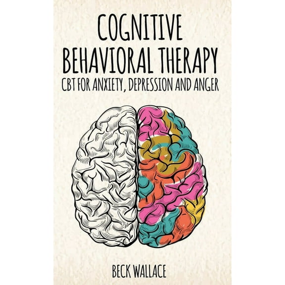 Cognitive Behavioral Therapy: CBT for Anxiety, Depression and Anger, (Paperback)