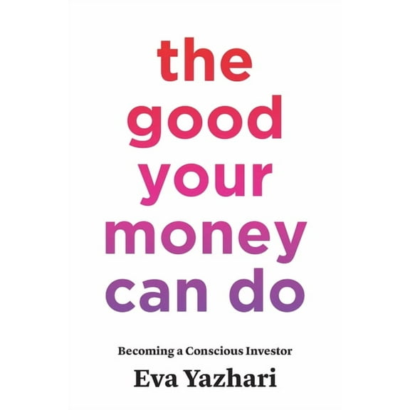 The Good Your Money Can Do: Becoming a Conscious Investor, (Paperback)