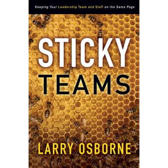 Pre-Owned Sticky Teams: Keeping Your Leadership Team and Staff on the Same Page (Paperback) 0310324645 9780310324645