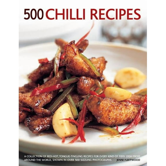 500 Chilli Recipes : A Collection Of Red-hot, Tongue-tingling Recipes For Every Kind of Fiery Dish From Around The World, Shown In Over 500 Sizzling Photographs (Paperback)