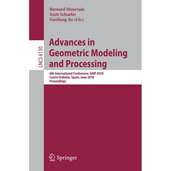 Advances in Geometric Modeling and Processing: 6th International Conference, GMP 2010, Castro Urdiales, Spain, June 16-1, (Paperback)