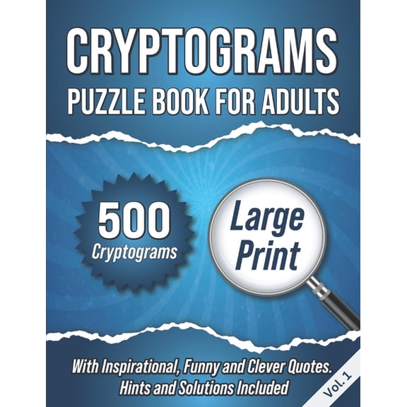 Cryptograms Puzzle Book for Adults Cryptograms Puzzle Book For Adults: 500 Large Print Cryptograms With Inspirational, Funny and Clever Quotes. Hints and S, Book 1, (Paperback)