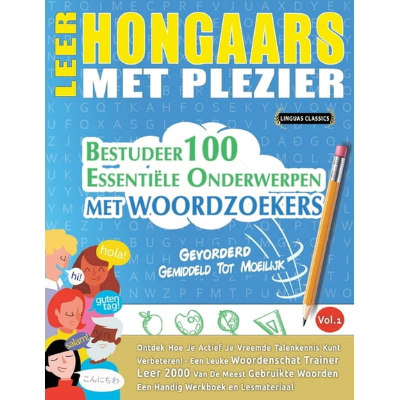 Leer Hongaars Met Plezier - Gevorderd: Gemiddeld Tot Moeilijk - Bestudeer 100 EssentiÃ«le Onderwerpen Met Woordzoekers - , (Paperback)