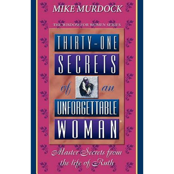 Wisdom for Women Series: Thirty-One Secrets of an Unforgettable Woman (Paperback)