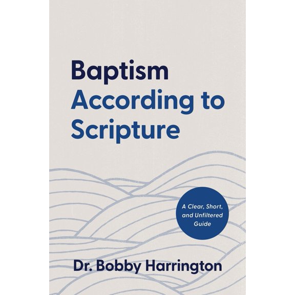 Pre-Owned Baptism According to Scripture: A Clear, Short, and Unfiltered Guide (Paperback) 0899001653 9780899001654