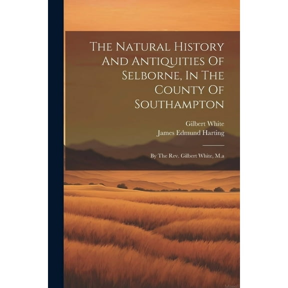 The Natural History And Antiquities Of Selborne, In The County Of Southampton (Paperback)
