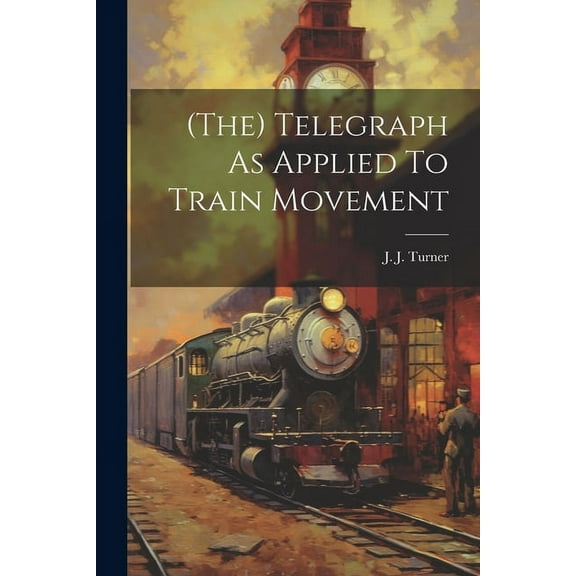 (the) Telegraph As Applied To Train Movement (Paperback)