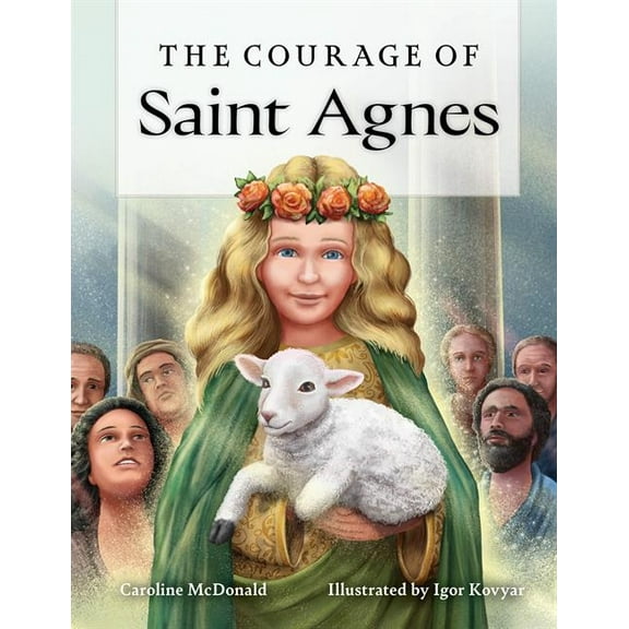 The Courage of Saint Agnes, (Hardcover)