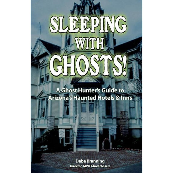 Sleeping with Ghosts!: A Ghost Hunter's Guide to Arizona's Haunted Hotels and Inns, (Paperback)