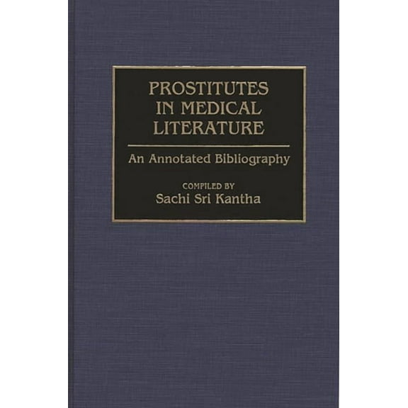 Bibliographies and Indexes in Medical St Prostitutes in Medical Literature: An Annotated Bibliography, (Hardcover)