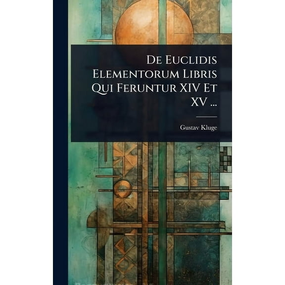De Euclidis Elementorum Libris Qui Feruntur XIV Et XV ..., (Hardcover)