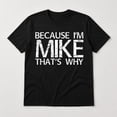 thumbnail image 3 of Because I'm Mike That's Why Graphic T-Shirt, Funny Name Humor Unisex Tee, 3 of 9