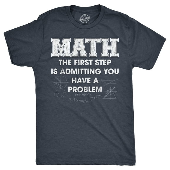 Mens Math The First Step Is Admitting You Have A Problem T Shirt Funny Nerdy School Joke Tee for Guys Graphic Tees