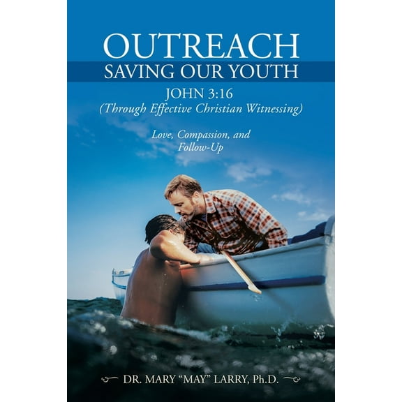 Outreach Saving Our Youth: John 3:16 (Through Effective Christian Witnessing) (Paperback)