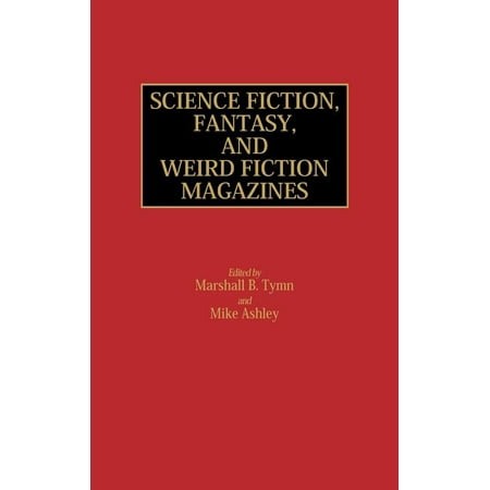 Historical Guides to the World s Periodicals and Newspapers: Science Fiction Fantasy and Weird Fiction Magazines (Hardcover)