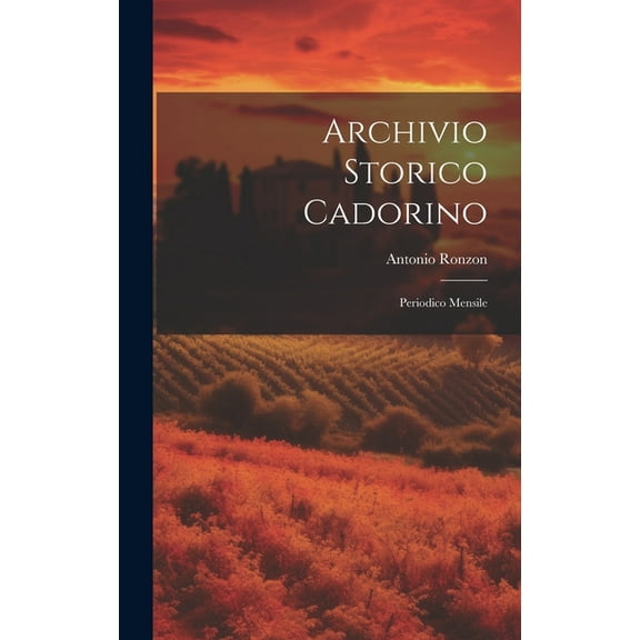 Archivio Storico Cadorino: Periodico Mensile (Hardcover)