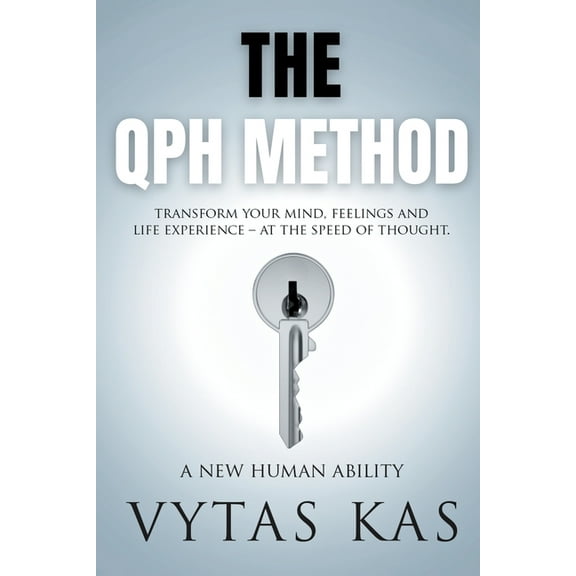 The QPH Method: Transform Your Mind, Feelings, and Life Experience - at The Speed of Thought, (Paperback)